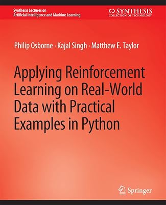 Applying Reinforcement Learning on Real-World Data with Practical Examples in Python (Synthesis Lectures on Artificial Intelligence and Machine Learning)