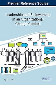 Leadership and Followership in an Organizational Change Context by Sajjad Nawaz Khan
