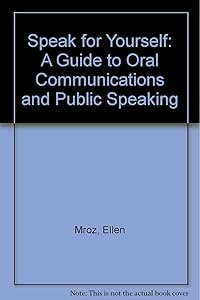 Speak for Yourself: A Guide to Oral Communications and Public Speaking by MROZ  ELLEN