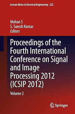 Proceedings of the Fourth International Conference on Signal and Image Processing 2012 (ICSIP 2012): Volume 2 (Lecture Notes in Electrical Engineering Book 222)