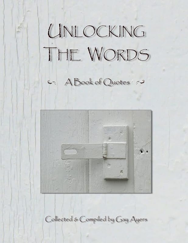 Unlocking The Words - A Book of Quotes by Gay Ayers