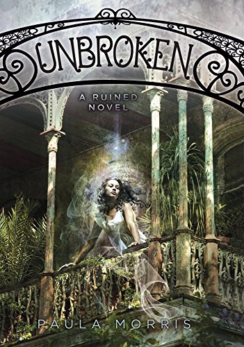 Unbroken: A Ruined Novel by Paula Morris