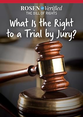 What Is the Right to a Trial by Jury? (Rosen Verified: The Bill of Rights)