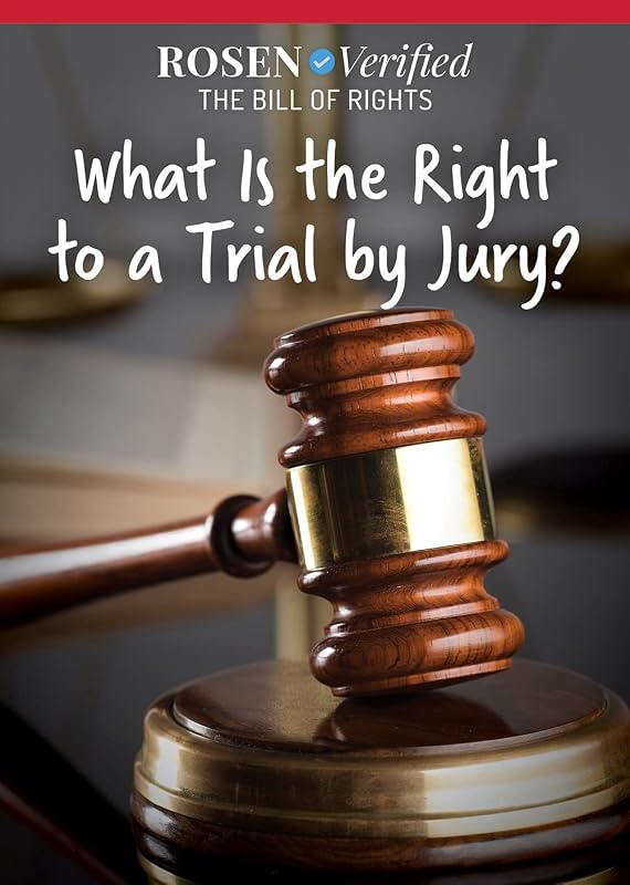 What Is the Right to a Trial by Jury? (Rosen Verified: The Bill of Rights) by Jenna Tolli