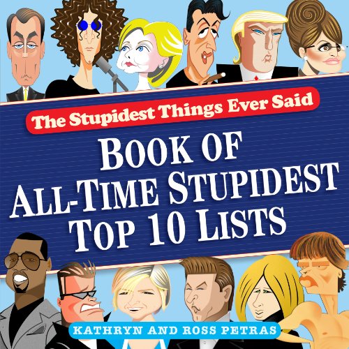 Stupidest Things Ever Said: Book of All-Time Stupidest Top 10 Lists by Kathryn Petras