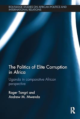 The Politics of Elite Corruption in Africa (Routledge Studies in African Politics and International Relations)