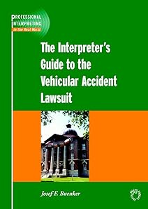The Interpreter's Guide to the Vehicular Accident Lawsuit (Professional Interpreting in the Real World) by Josef F. Buenker