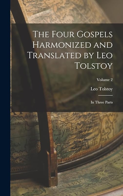 The Four Gospels Harmonized and Translated by Leo Tolstoy: In Three Parts; Volume 2 by Leo Tolstoy