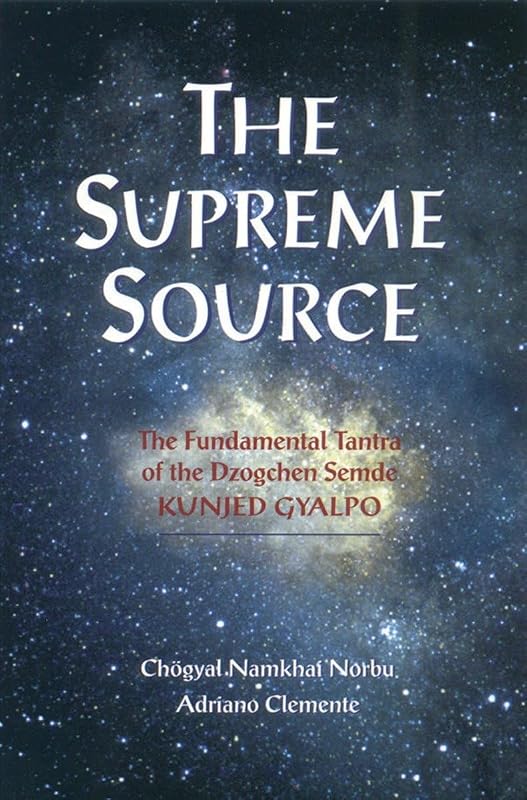 The Supreme Source: The Fundamental Tantra of Dzogchen Semde by Chogyal Namkhai Norbu