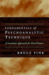 Fundamentals of Psychoanalytic Technique: A Lacanian Approach for Practitioners by Bruce Fink