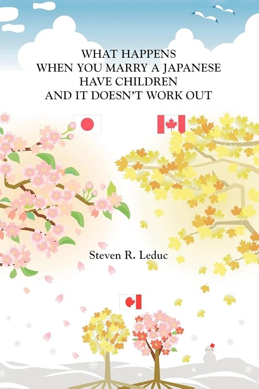 What Happens When You Marry A Japanese Have Children and It Doesn't Work Out by Steven R. Leduc