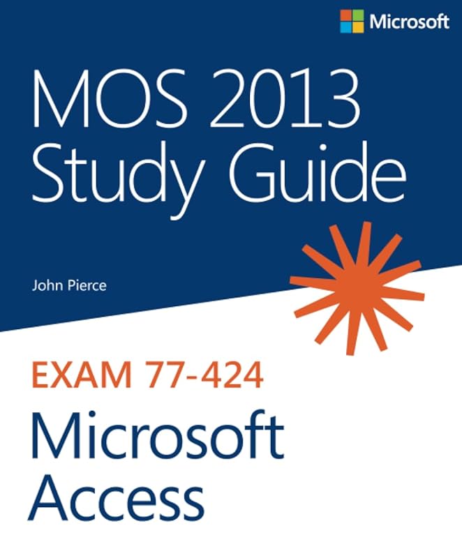 MOS 2013 Study Guide for Microsoft Access (MOS Study Guide) by John Pierce