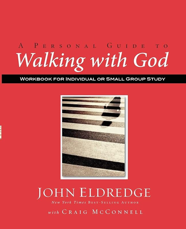 A Personal Guide to Walking with God: Workbook for Individual or Small Group Study by John Eldredge