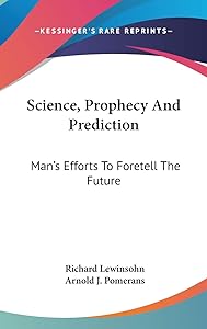 Science, Prophecy And Prediction: Man's Efforts To Foretell The Future by Richard Lewinsohn Dr