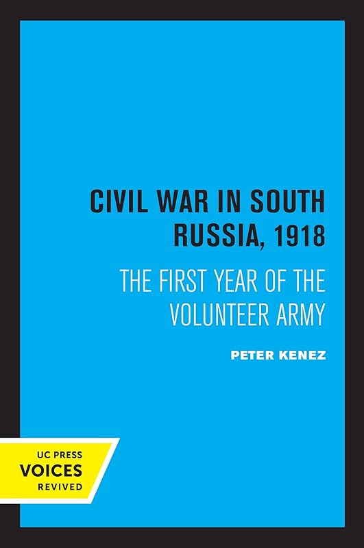 Civil War in South Russia, 1918: The First Year of the Volunteer Army by Peter Kenez