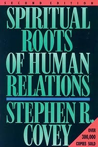 Spiritual Roots of Human Relations by Stephen R. Covey