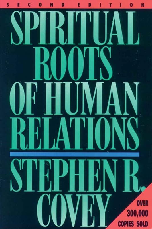 Spiritual Roots of Human Relations by Stephen R. Covey