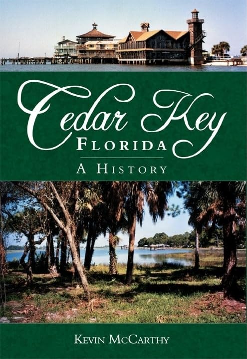 Cedar Key, Florida: A History (Brief History) by Kevin McCarthy