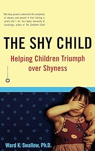 The Shy Child: Helping Children Triumph over Shyness by Ward K. Swallow PhD