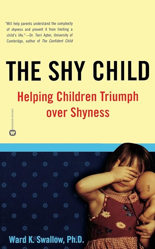 The Shy Child: Helping Children Triumph over Shyness by Ward K. Swallow PhD