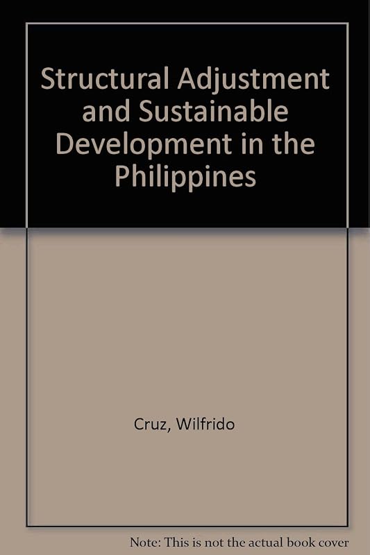 The Environmental Effects of Stabilization and Structural Adjustment Programs: The Philippines Case by Wilfrido Cruz
