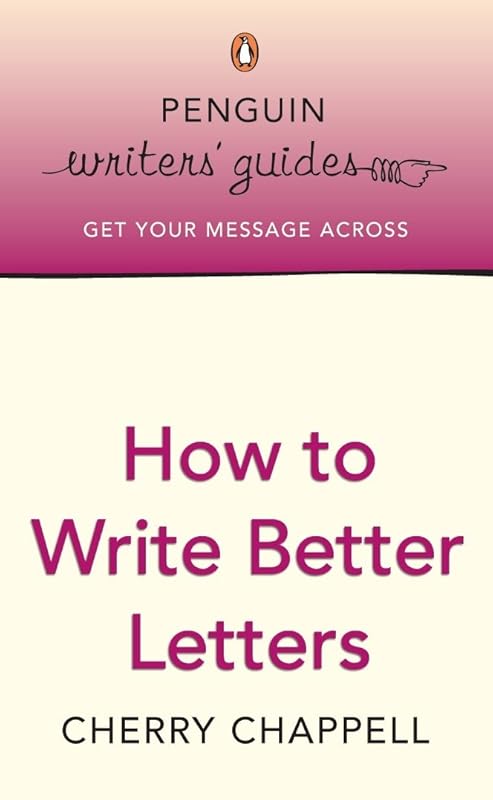 Penguin Writers' Guides: How to Write Better Letters by Cherry Chappell