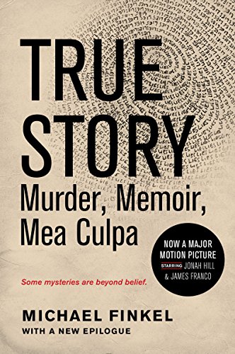 True Story tie-in edition: Murder, Memoir, Mea Culpa by Michael Finkel