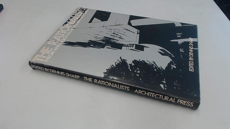 The Rationalists: Theory and design in the modern movement by Dennis Sharp