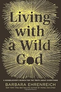 Living with a Wild God: A Nonbeliever's Search for the Truth about Everything