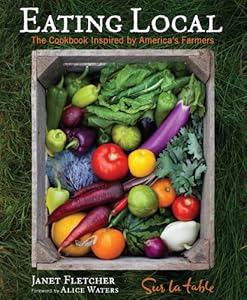 Eating Local: The Cookbook Inspired by America's Farmers by Janet Fletcher