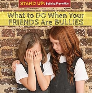 What to Do When Your Friends Are Bullies by Addy Ferguson