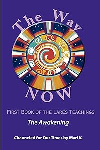 The Way NOW - Book One of the Lares Teachings by Mari V.