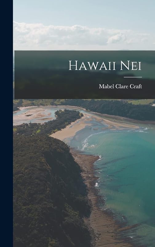 Hawaii Nei by Mabel Clare Craft