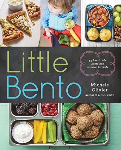 Little Bento: 55 Irresistible Bento Box Lunches for Kids by Michele Olivier