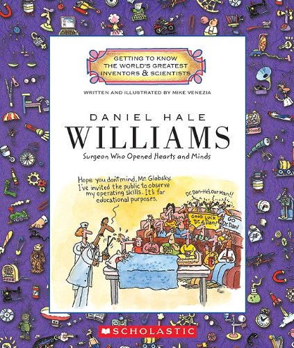 Daniel Hale Williams: Surgeon Who Opened Hearts and Minds by Mike Venezia