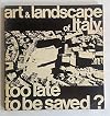 Art and Landscape of Italy, Too Late to be Saved?