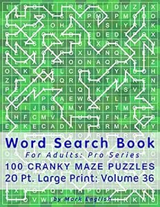 Word Search Book For Adults: Pro Series, 100 Cranky Maze Puzzles, 20 Pt. Large Print, Vol. 36 (Pro Word Search Books For Adults) by Mark English
