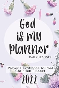 Daily Prayer Devotional Journal & Christian Planner for 2022: God Is My Planner Christian Agenda 2022 by Joy Carter