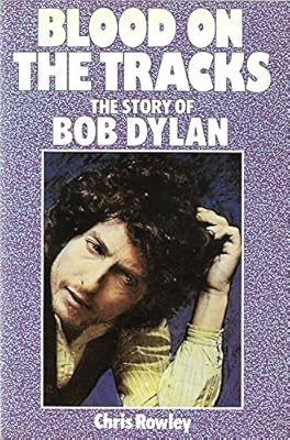 Blood on the Tracks: The Story of Bob Dylan