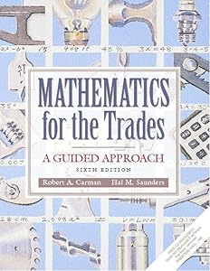 Mathematics for the Trades: A Guided Approach (6th Edition) by Robert A. Carman