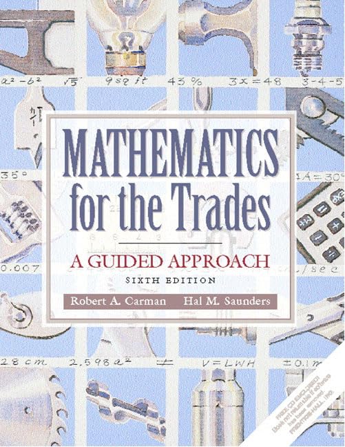 Mathematics for the Trades: A Guided Approach (6th Edition) by Robert A. Carman