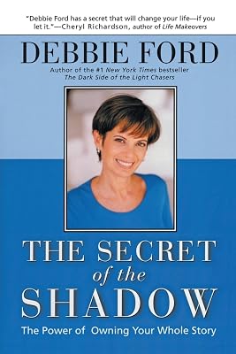 The Secret of the Shadow: The Power of Owning Your Whole Story