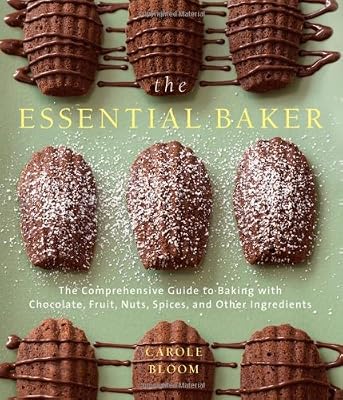 The Essential Baker: The Comprehensive Guide to Baking with Chocolate, Fruit, Nuts, Spices, and Other Ingredients