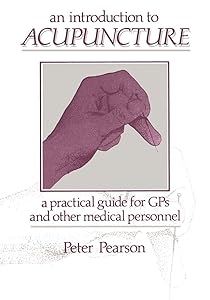 An Introduction to Acupuncture: A Practical Guide for GPs and other Medical Personnel by P.F. Pearson