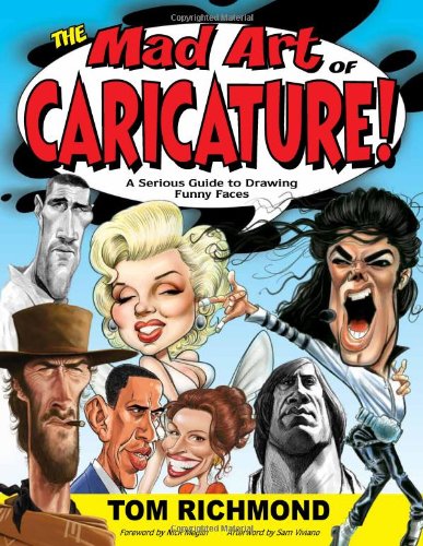 The Mad Art of Caricature!: A Serious Guide to Drawing Funny Faces by Tom Richmond