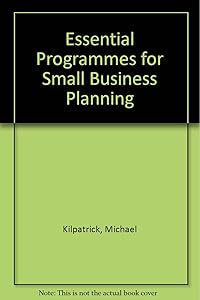 Essential Programs for Small Business Planning by Michael Kilpatrick