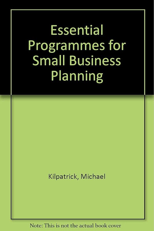Essential Programs for Small Business Planning by Michael Kilpatrick
