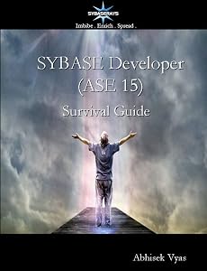 Sybase Developer (ASE 15) Survival Guide by Abhisek Vyas