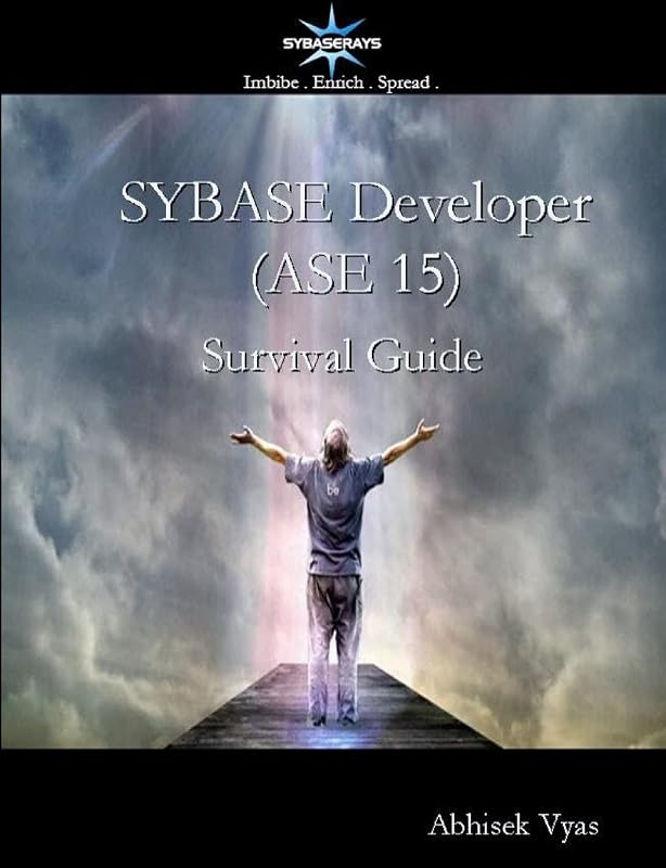 Sybase Developer (ASE 15) Survival Guide by Abhisek Vyas