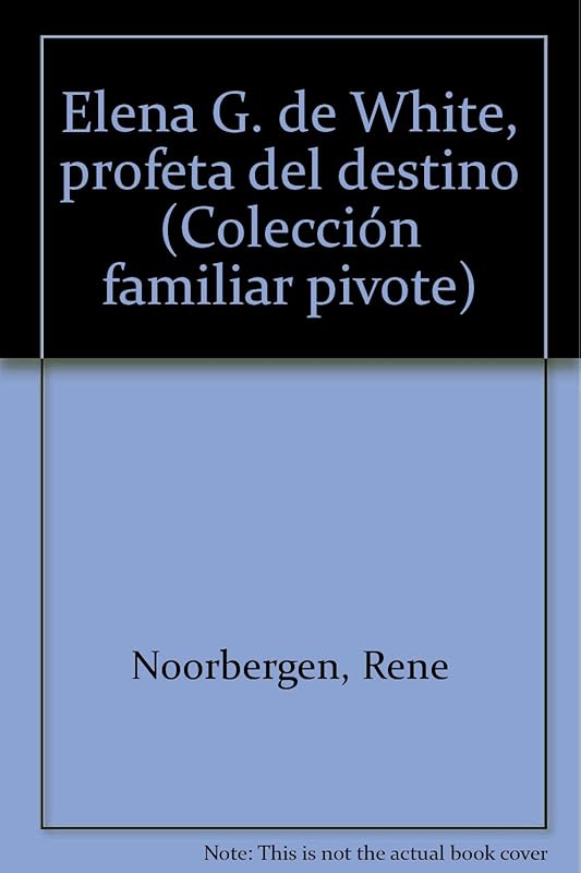 Elena G. de White, profeta del destino (Colección familiar pivote) by Rene Noorbergen